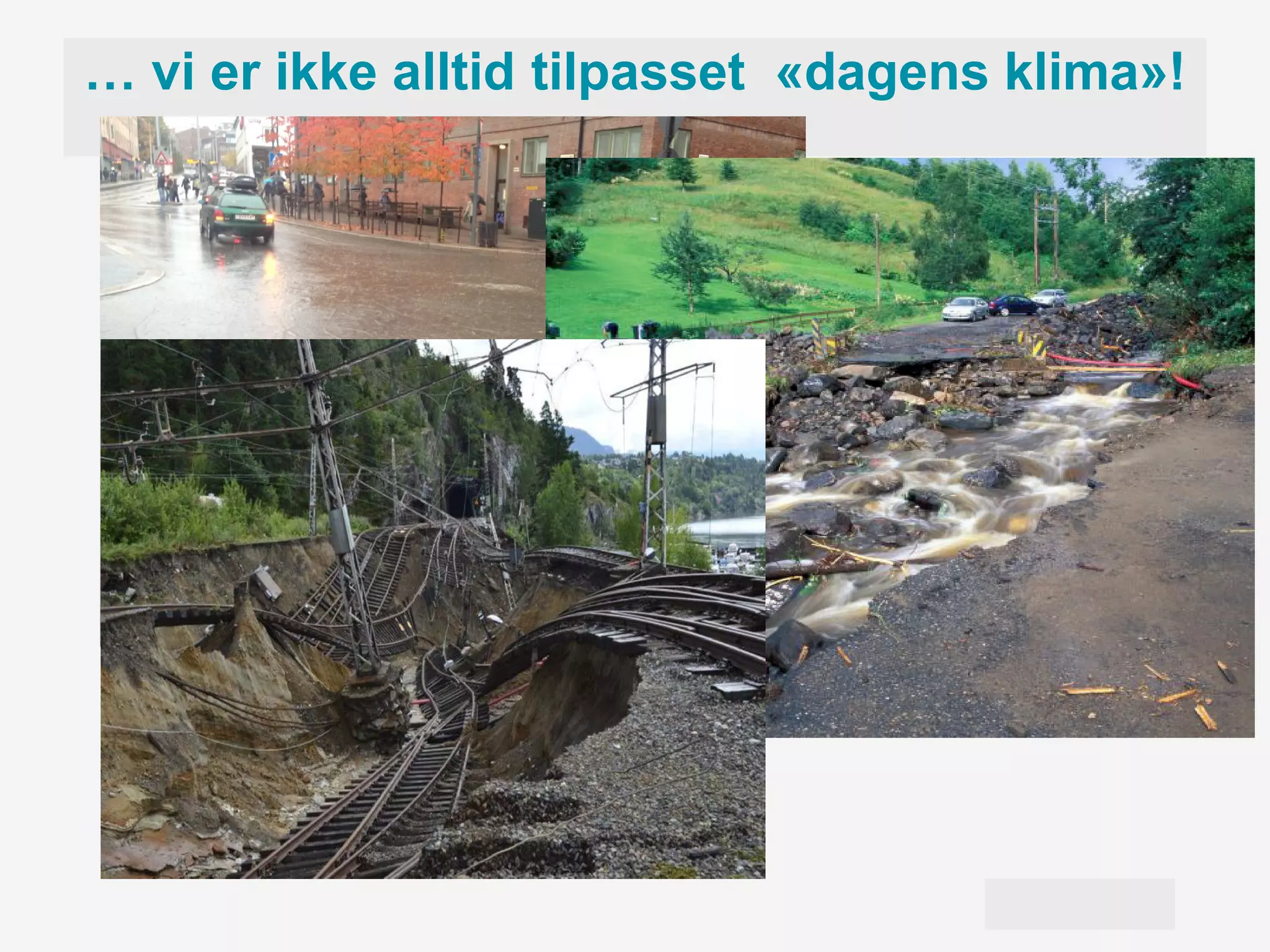 Meteorologisk institutt
… vi er ikke alltid tilpasset «dagens klima»!
 