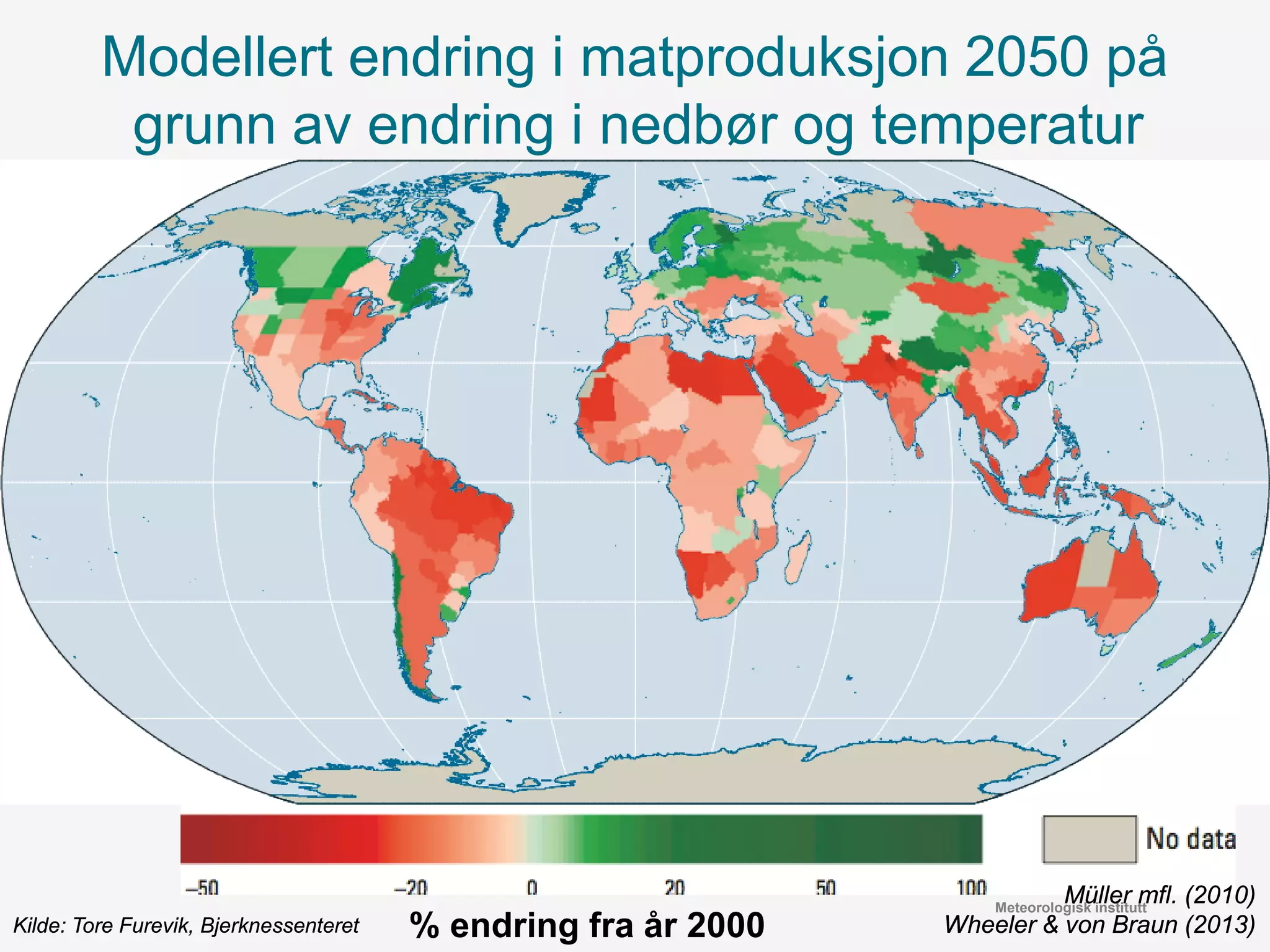 Meteorologisk institutt
% endring fra år 2000
Müller mfl. (2010)
Wheeler & von Braun (2013)
Modellert endring i matproduksjon 2050 på
grunn av endring i nedbør og temperatur
Kilde: Tore Furevik, Bjerknessenteret
 