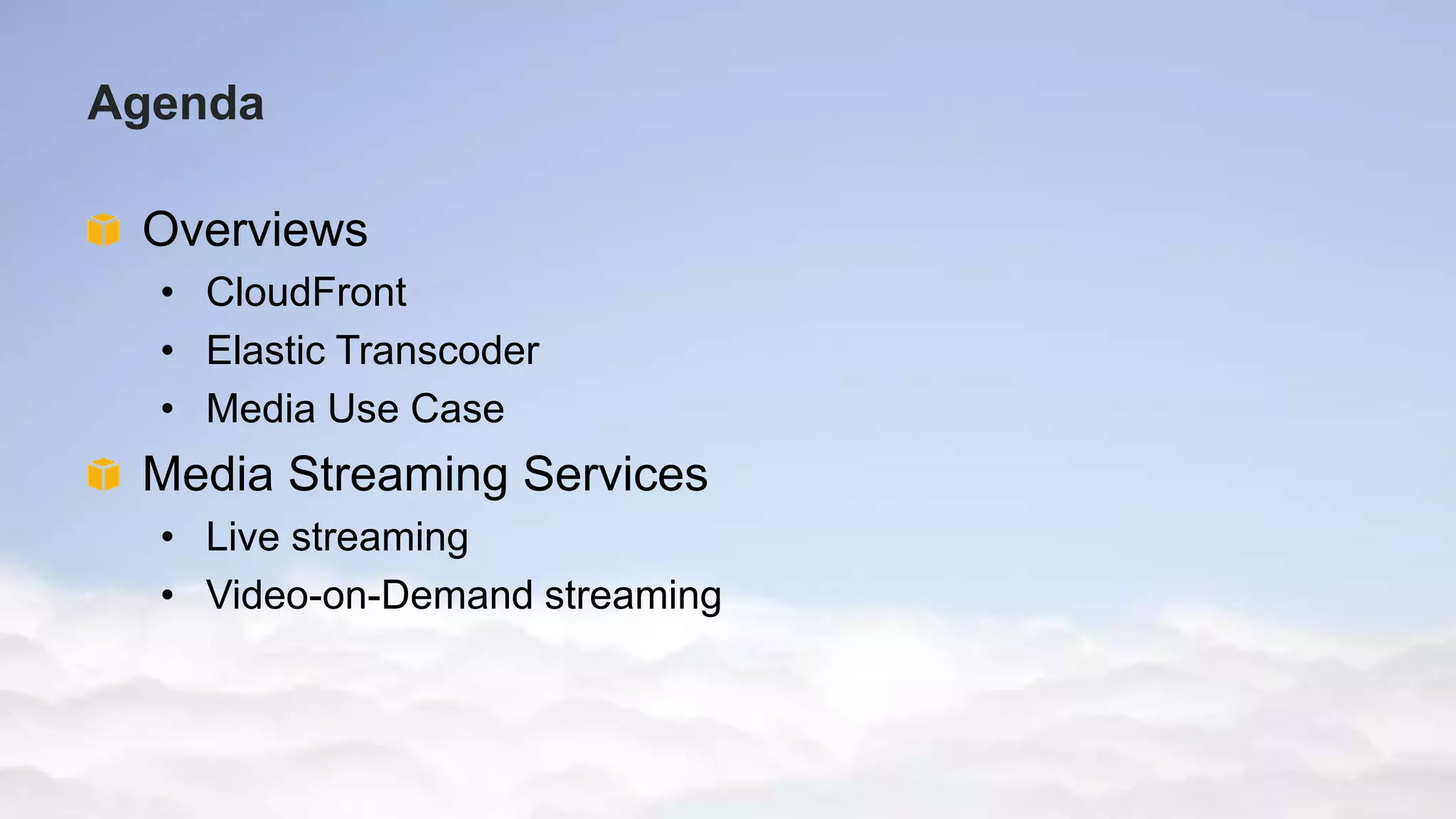© 2012 Amazon.com, Inc. and its affiliates. All rights reserved. May not be copied, modified or distributed in whole or in part without the express consent of Amazon.com, Inc.
Agenda
Overviews
• CloudFront
• Elastic Transcoder
• Media Use Case
Media Streaming Services
• Live streaming
• Video-on-Demand streaming
 