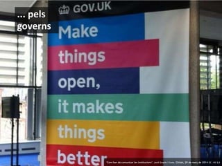 10 ‘Com han de comunicar les institucions’. Jordi Graells i Costa. Citilab, 28 de març de 2014 CC – BY 3.0
... pels
governs
‘Com han de comunicar les institucions’. Jordi Graells i Costa. Citilab, 28 de març de 2014 CC – BY 3.0
 