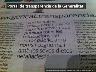 12
Portal de transparència de la Generalitat
‘Com han de comunicar les institucions’. Jordi Graells i Costa. Citilab, 28 de març de 2014 CC – BY 3.0
 