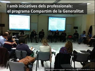 18 ‘Com han de comunicar les institucions’. Jordi Graells i Costa. Citilab, 28 de març de 2014 CC – BY 3.0
I amb iniciatives dels professionals:
el programa Compartim de la Generalitat
‘Com han de comunicar les institucions’. Jordi Graells i Costa. Citilab, 28 de març de 2014 CC – BY 3.0
 