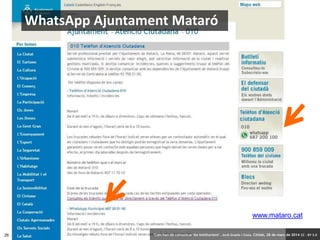 26 ‘Com han de comunicar les institucions’. Jordi Graells i Costa. Citilab, 28 de març de 2014 CC – BY 3.0
WhatsApp Ajuntament Mataró
‘Com han de comunicar les institucions’. Jordi Graells i Costa. Citilab, 28 de març de 2014 CC – BY 3.0
www.mataro.cat
 