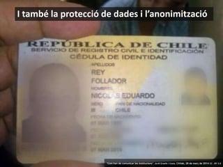 30 ‘Com han de comunicar les institucions’. Jordi Graells i Costa. Citilab, 28 de març de 2014 CC – BY 3.0
I també la protecció de dades i l’anonimització
‘Com han de comunicar les institucions’. Jordi Graells i Costa. Citilab, 28 de març de 2014 CC – BY 3.0
 