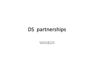 DS partnerships
WAS&DS
 