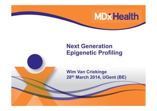 Next Generation
Epigenetic Profiling
Wim Van Criekinge
28th March 2014, UGent (BE)
 