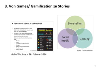 12
3. Von Games/ Gamification zu Stories
siehe Webinar v. 26. Februar 2014
Quelle : Bryan Alexander
 