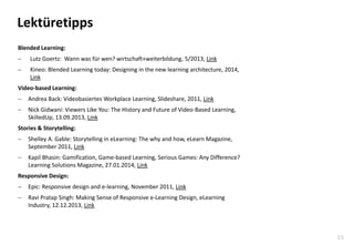 23
Lektüretipps
Blended Learning:
 Lutz Goertz: Wann was für wen? wirtschaft+weiterbildung, 5/2013, Link
 Kineo: Blended...