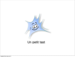 Un petit tast
dissabte 29 de març de 14
 