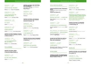 3130
Villa de Vallecas
–––––––––––––––––––––––––––––––
Centro Sociocultural Francisco
Fatou
Francisco Fatou Sociocultural
Centre
Camino de la Suerte, 23
Viernes 4 · 18h.
Friday 4 · 6pm
Érase una vez .... Cuentum
Teatro infantil / Children’s theatre. Cía.
Infimarts
Viernes 11 · 19h.
Friday 11 · 7pm
Homenaje a Luis Mariano
Canción española / Spanish singing. Víctor
Vivar
Del martes 1 al miércoles 30
Simplemente… periodismo
Exposición fotográfica / Photographic
exhibition. Raúl Cancio
iglesia de san pedro ad-vincula
san pedro ad-vincula church
Plaza Juan de Malasaña
Viernes 11 · 20.30h.
Friday 11 · 8.30pm
concierto
Mercedes Hurtado; Soprano y solista titular
de la Catedral de La Almudena
Vicálvaro
–––––––––––––––––––––––––––––––
Centro Cultural Valdebernardo
Valdebernardo Cultural Centre
Bulevar Indalecio Prieto, 21
Viernes 4 · 19h.
Friday 4 · 7pm
Celos del aire
Teatro / Theatre. Cía. Cosas del Directo
Viernes 11 · 19h.
Friday 11 · 7pm
Pregón de Semana Santa
con saetero y percusión
Opening ceremony for
Semana Santa (Easter)
with saetas (flamenco-
style sacred songs)
and percussion
Centro Cultural El Madroño
El Madroño Cultural Centre
c/ Villardondiego, 36
Viernes 4 · 19h.
Friday 4 · 7pm
Trini Isla
Concierto flamenco / Flamenco concert
Sábado 5 · 12h.
Saturday 5 · noon
Tic Tac
Infantil / For children. Cía. Carlos Lemos
Viernes 11 · 19h.
Friday 11 · 7pm
La sombra
Teatro / Theatre. Cía. Infimarts
Barajas
–––––––––––––––––––––––––––––––
Centro Cultural Villa de Barajas
Villa de Barajas Cultural Centre
C/ La botica, 10
Martes 15 · 18h.
Tuesday 15 · 6pm
La ratita presumida
Títeres / Puppets. El retablo
Programación Distritos
Viernes 11 · 19h.
Friday 11 · 7pm
Músicas del mundo
Música / Music. Grupo The Captains
Domingo 13 · 12h.
Sunday 13 · noon
Las aventuras de
Barba Blanca
Guiñol / Puppets. Cía Tras el Telón
Domingo 20 · 12h.
Sunday 20 · noon
El agua
Infantil / For children
Domingo 20 · 18h.
Sunday 20 · 6pm
Dabadabada
Infantil / For children. Cía. Carlos Lemos
Centro Cultural Federico Chueca
Federico Chueca Cultural Centre
c/ Benita de Ávila, 17
Jueves 10 · 19h.
Thursday 10 · 7pm
La voz extremeña
de la Copla
Música / Music. Carmen Mora
Villaverde
–––––––––––––––––––––––––––––––
Centro Cultural Ágata
Ágata Cultural Centre
c/ del Doctor Martín Arévalo, 2,
Viernes 4 · 17h.
Friday 4 · 5pm
El rey del bosque
Infantil / For children
Centro Cultural San Cristóbal
de los Ángeles
San Cristóbal de los Ángeles
Cultural Centre
Plaza Pinazo, 7
Viernes 4 · 19h.
Friday 4 · 7pm
Paco El Trini
Flamenco
Centro Cultural Los Rosales
Los Rosales Cultural Centre
Avenida los Rosales, 133
Sábado 5 · 18h.
Saturday 5 · 6pm
Don Tacañón
Infantil / For children. Cía. InfimA Arts
Viernes 11 · 19h.
Friday 11 · 7pm
Casi perfecto
Teatro / Theatre. Cía. Trasgoria Teatro
Centro Sociocultural Bohemios
Bohemios Sociocultural Centre
c/ Bohemios, 1
Viernes 4 · 19h.
Friday 4 · 7pm
Mentiras de serrín
Teatro / Theatre. Cia Los sustitutos
Programación Distritos
 