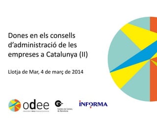 Dones en els consells
d’administració de les
empreses a Catalunya (II)
Llotja de Mar, 4 de març de 2014

 