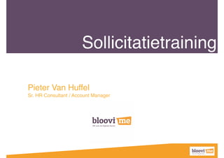 Pieter Van Huffel !
Sr. HR Consultant / Account Manager
Sollicitatietraining
 