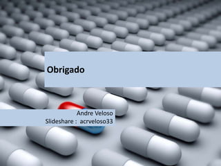 Obrigado
Andre Veloso
Slideshare : acrveloso33
 