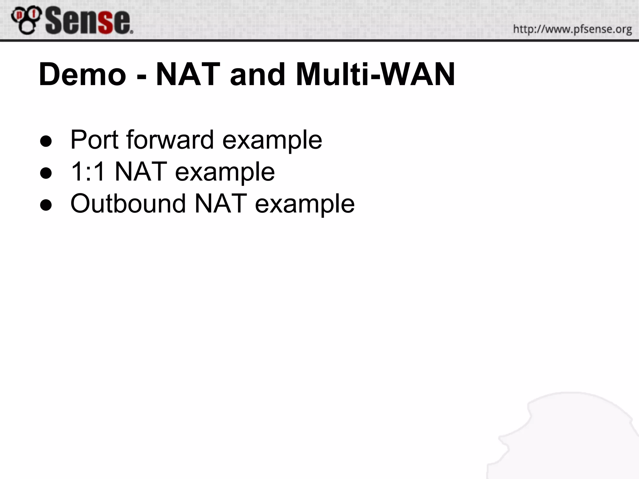Demo - NAT and Multi-WAN
● Port forward example
● 1:1 NAT example
● Outbound NAT example
 