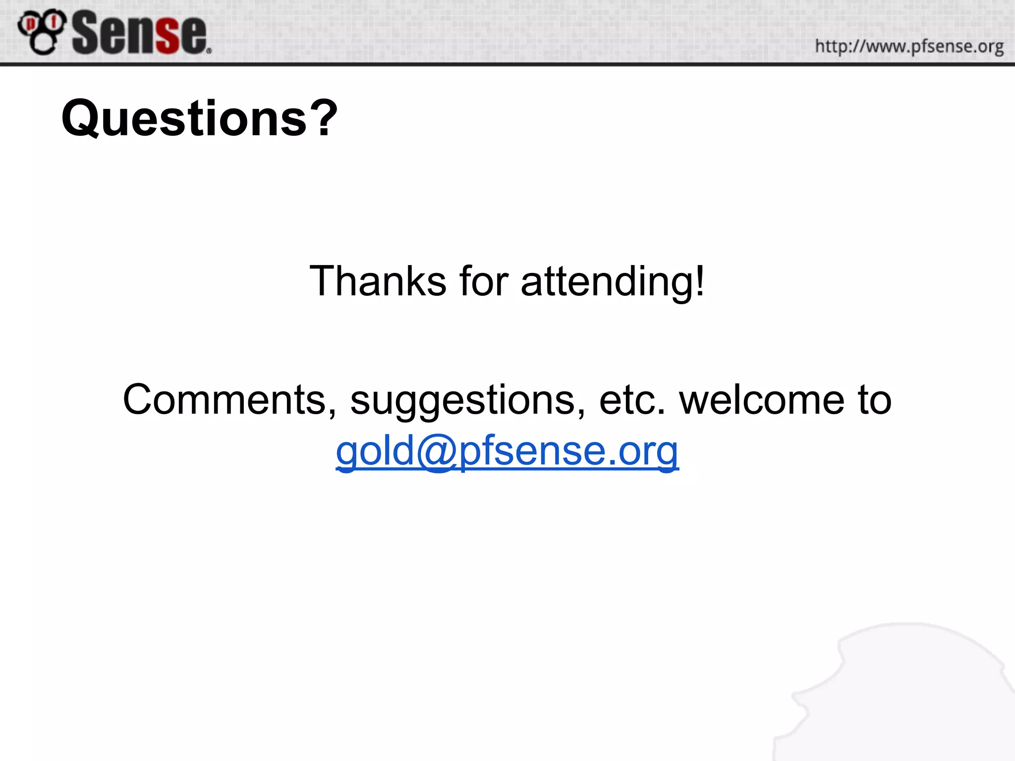 Questions?
Thanks for attending!
Comments, suggestions, etc. welcome to
gold@pfsense.org
 