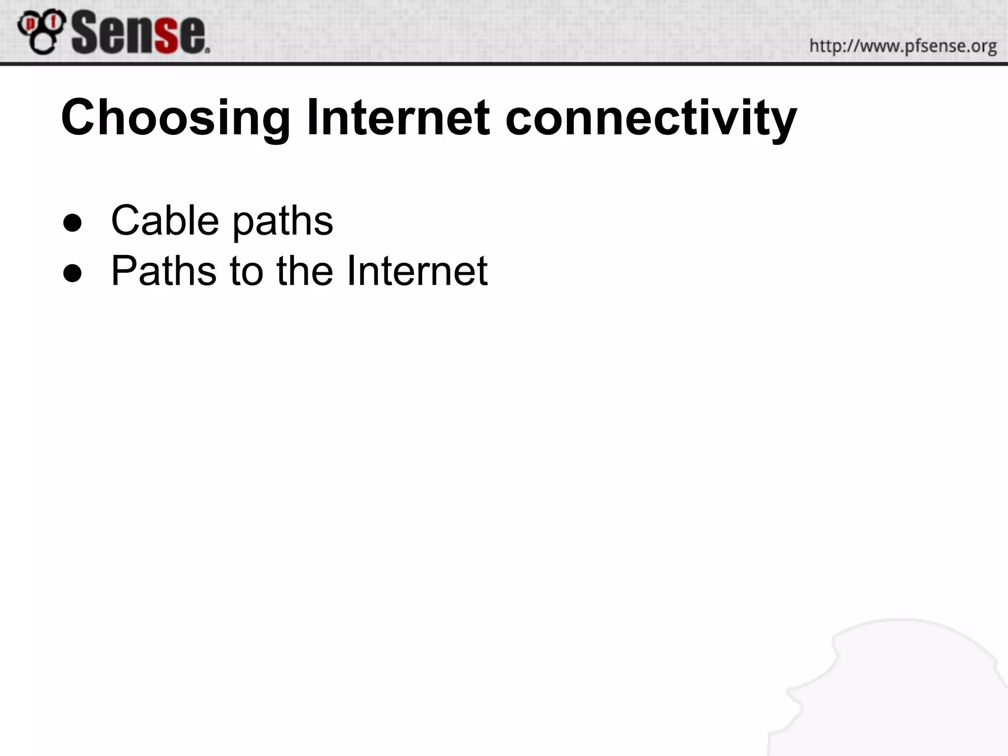 Choosing Internet connectivity
● Cable paths
● Paths to the Internet
 