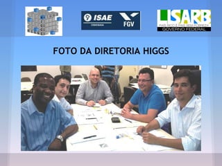 FOTO DA DIRETORIA HIGGS
 