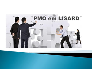 “PMO em LISARD”
 