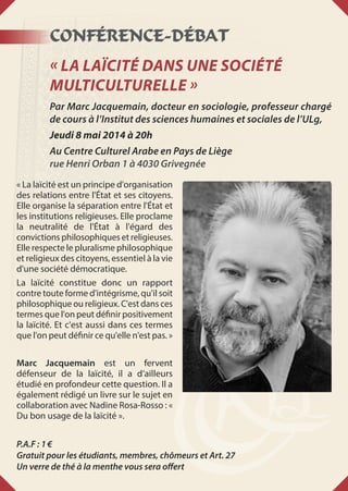Conférence-Débat
« La Laïcité dans une Société
multiculturelle »
Par Marc Jacquemain, docteur en sociologie, professeur ch...