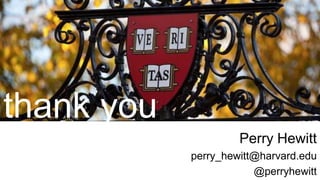 thank you
Perry Hewitt
perry_hewitt@harvard.edu
@perryhewitt
 