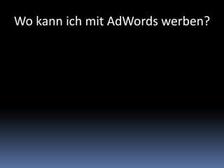 Wo kann ich mit AdWords werben?
 