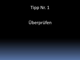 Tipp Nr. 1
Überprüfen
 