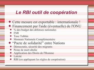 Le RBI outil de coopération
 Cette mesure est exportable : internationale !
 Financement par l'aide (éventuelle) de l'ON...