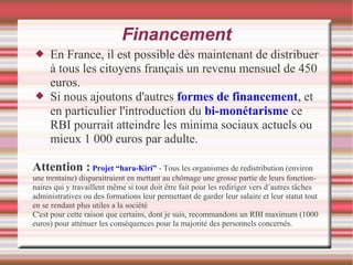 Financement
 En France, il est possible dès maintenant de distribuer
à tous les citoyens français un revenu mensuel de 45...