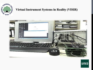 Virtual Instrument Systems in Reality (VISIR)
 