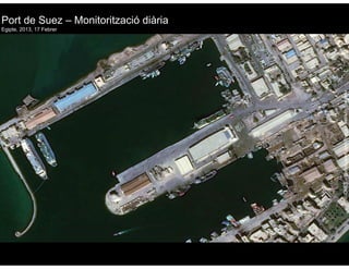 Presentation Title runs here (go to Header & Footer to edit this text)
Port de Suez – Monitorització diària
Egipte, 2013, 17 Febrer
04 April 2014 4
rvicesage/AstriumSeributionSpotIma©CNES–Distr
46
 