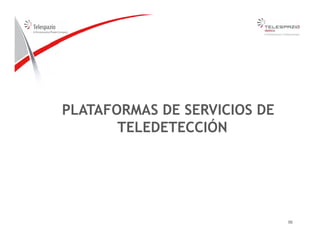 PLATAFORMAS DE SERVICIOS DEPLATAFORMAS DE SERVICIOS DE
TELEDETECCIÓN
5656
 