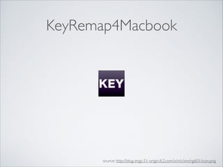 KeyRemap4Macbook
source: http://blog-imgs-51-origin.fc2.com/x/n/c/xnchg601/icon.png
 