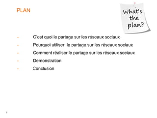 2
PLAN
• C’est quoi le partage sur les réseaux sociaux
• Pourquoi utiliser le partage sur les réseaux sociaux
• Comment réaliser le partage sur les réseaux sociaux
• Demonstration
• Conclusion
 