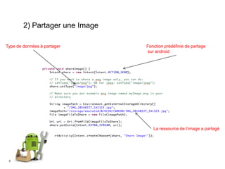 9
2) Partager une Image
Type de données à partager Fonction prédéfinie de partage
sur android
La ressource de l’image a partagé
 