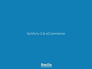 Symfony 2 & eCommerce
 