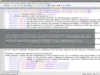 BY ITSELF, IATI DATA IS NOT SO PRETTY TO LOOK AT, SO
HOW CAN YOU MAKE IT PRETTY & MEANINGFUL?
 