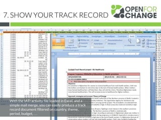 7. SHOW YOUR TRACK RECORD
With the IATI activity file loaded in Excel, and a
simple mail merge, you can easily produce a t...