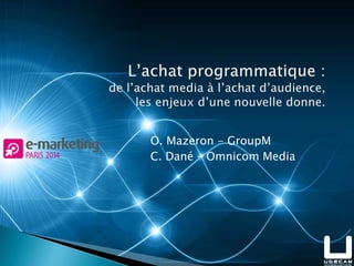 O. Mazeron - GroupM
C. Dané – Omnicom Media
 