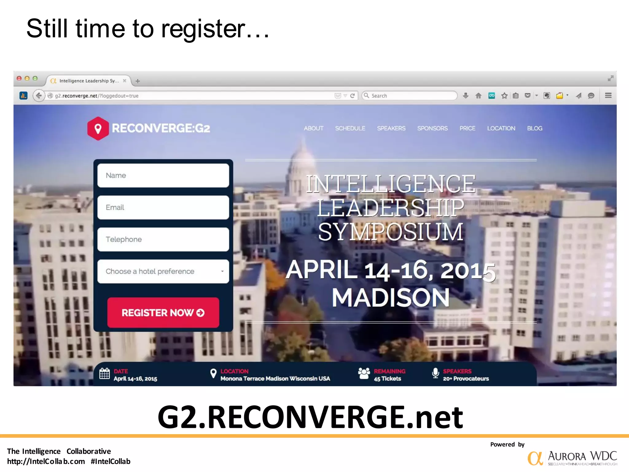 The Intelligence Collaborative
http://IntelCollab.com #IntelCollab
Powered by
Still time to register…
G2.RECONVERGE.net
 