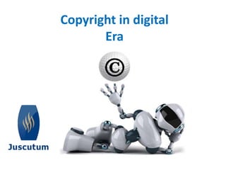 Copyright in digital 
Era 
 