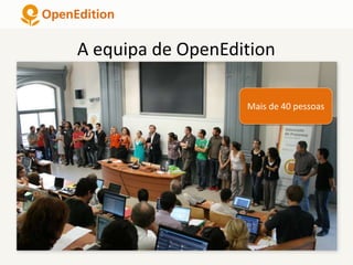 A equipa de OpenEdition
Mais de 40 pessoas
 
