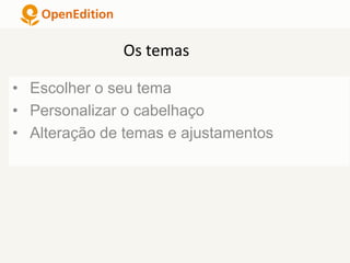 • Escolher o seu tema
• Personalizar o cabelhaço
• Alteração de temas e ajustamentos
Os temas
 