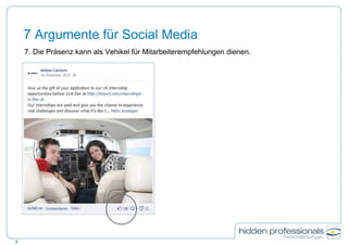 7 Argumente für Social Media
7. Die Präsenz kann als Vehikel für Mitarbeiterempfehlungen dienen.
8
 