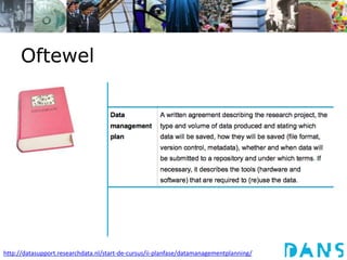 Oftewel
http://datasupport.researchdata.nl/start-de-cursus/ii-planfase/datamanagementplanning/
 