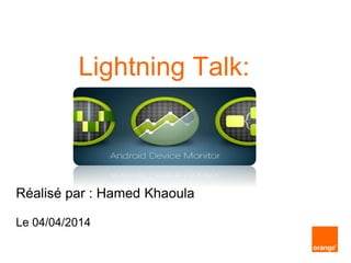 Lightning Talk:
Réalisé par : Hamed Khaoula
Le 04/04/2014
 