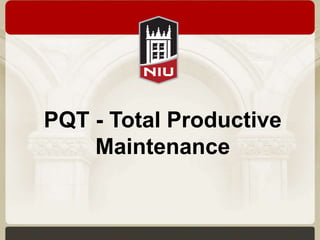 PQT - Total Productive
Maintenance
 