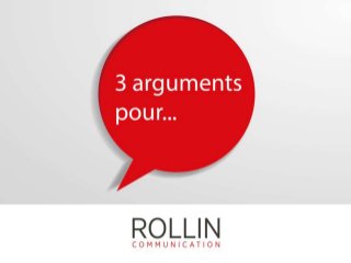 3 arguments pour... ROLLIN Communication