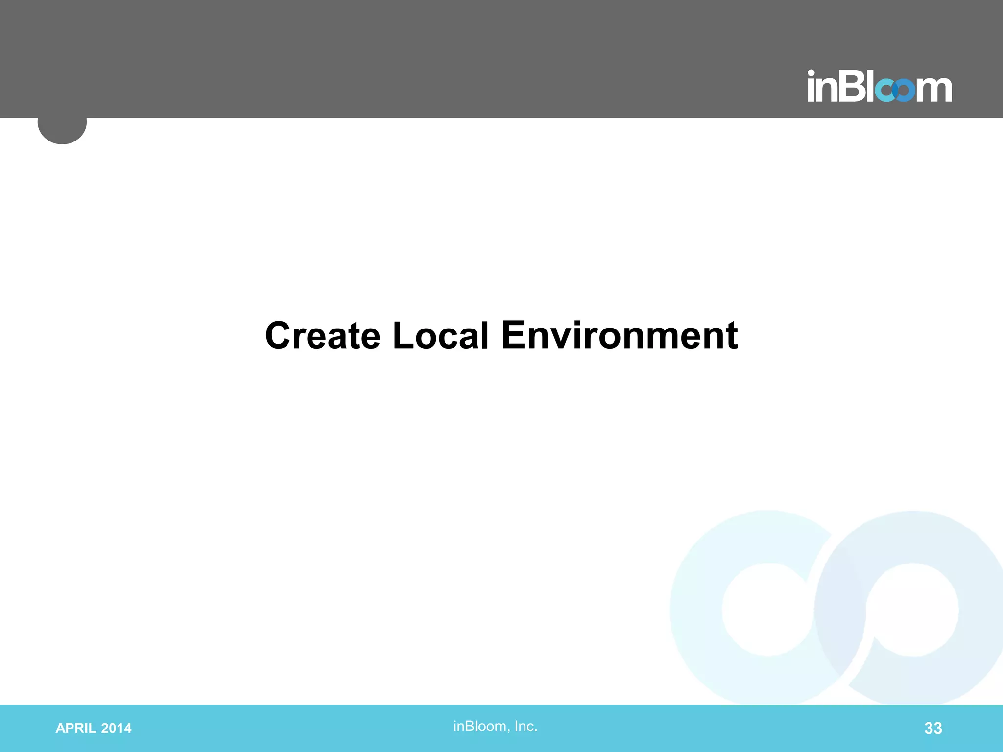 inBloom, Inc.
Create Local Environment
APRIL 2014 33
 