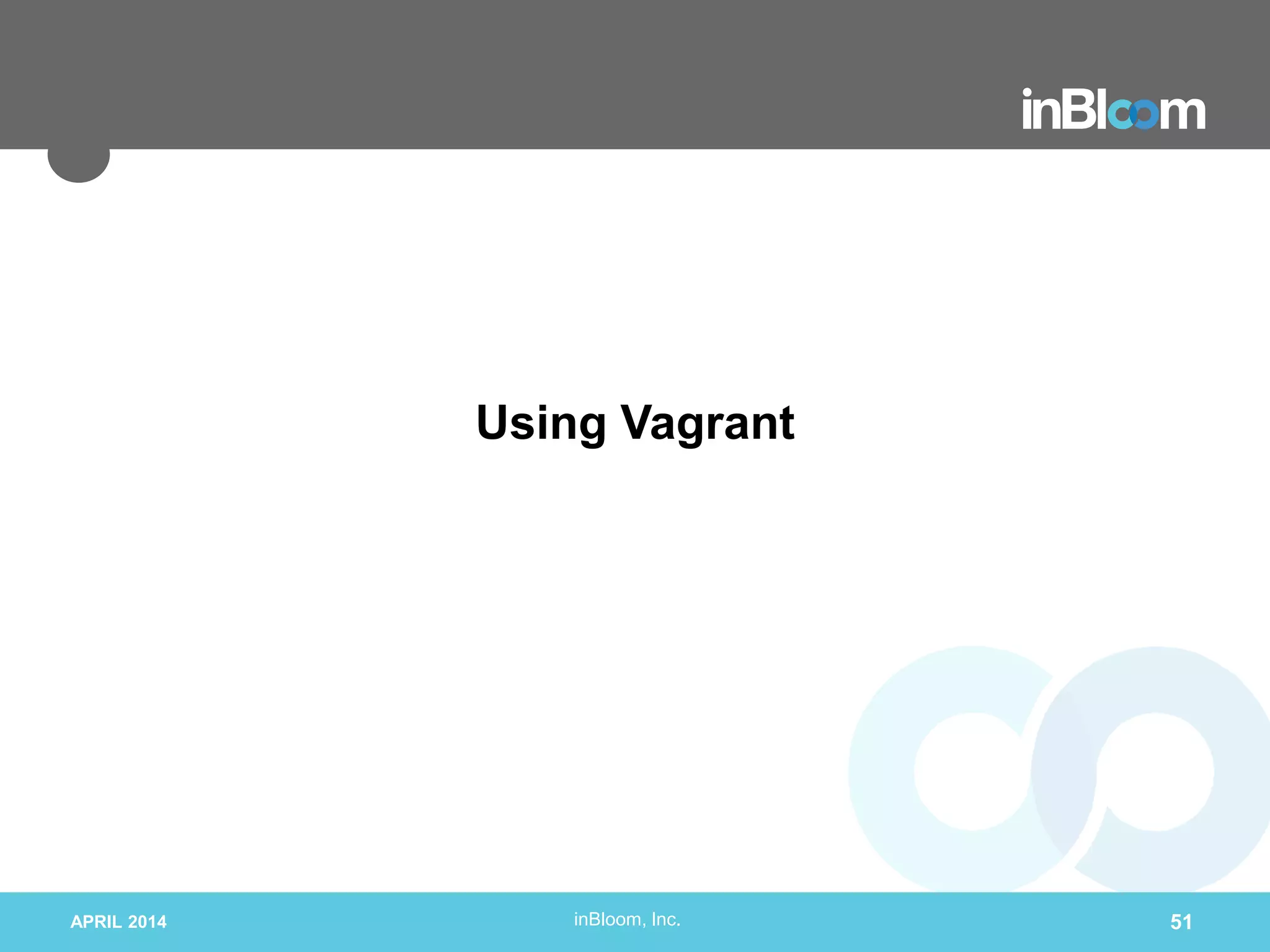 inBloom, Inc.
Using Vagrant
APRIL 2014 51
 