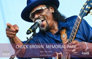 Chuck Brown Memorial Park - 04.17.2014 Page 1
CHUCK BROWN MEMORIAL PARK
April 17th, 2014
 